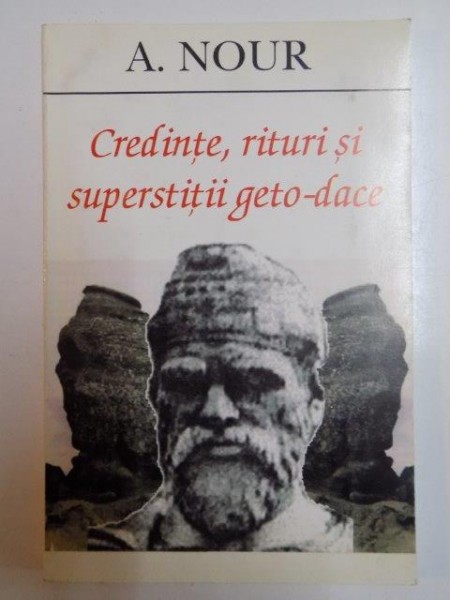 CREDINTE , RITURI SI SUPERSTITII GETO - DACE de A. NOUR