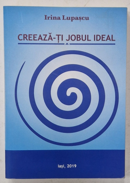 CREEAZA - TI JOBUL IDEAL de IRINA LUPASCU , 2019