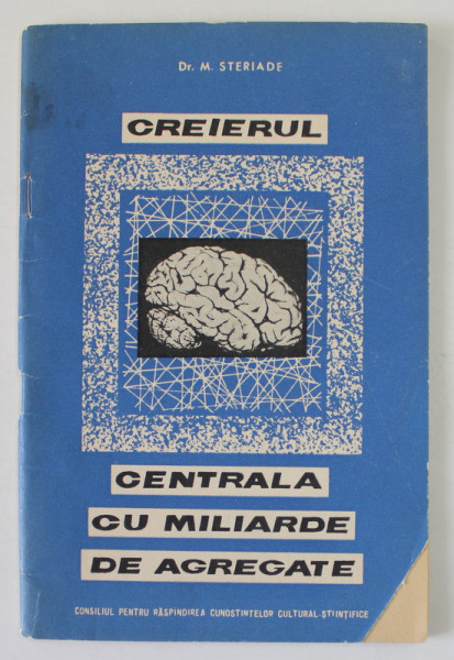 CREIERUL , CENTRALA CU MILIARDE DE AGREGATE de Dr. M. STERIADE , 1962