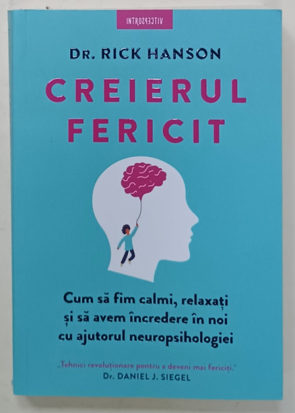 CREIERUL FERICIT , CUM SA FIM CALMI , RALXATI ...CU AJUTORUL NEUROPSIHOLOGIEI de Dr. RICK HANSON , 2023