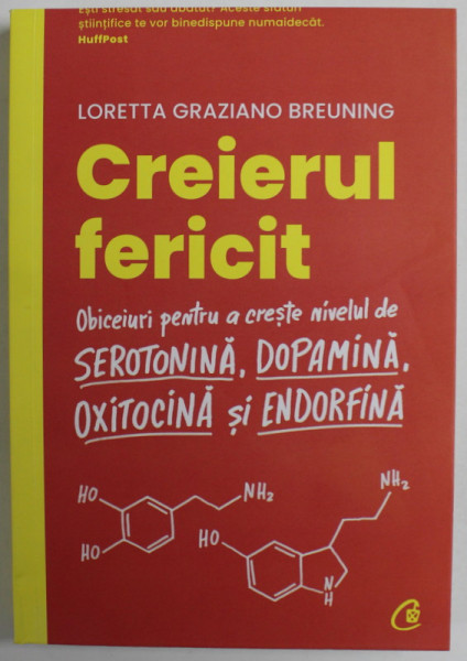 CREIERUL FERICIT , OBICEIURI PENTRU A CRESTE NIVELUL DE SEROTONINA , DOPAMINA , OXIXTOCINA SI ENDORFINA de LORETTA GRAZIANO BREUNING , 2023