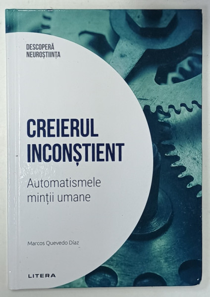 CREIERUL INCONSTIENT , AUTOMATISMELE MINTII UMANE de MARCOS QUEVEDEO DIAZ , DESCOPERA NEUROSTIINTA , 2024