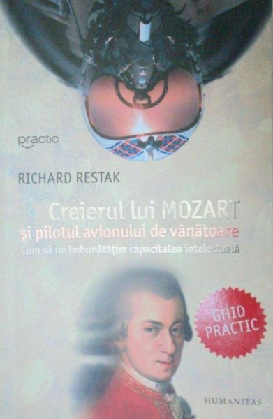 CREIERUL LUI MOZART SI PILOTUL AVIONULUI DE VANATOARE-RICHARD RESTAK  2007 , COPERTA FATA PREZINTA URME DE INDOIRE