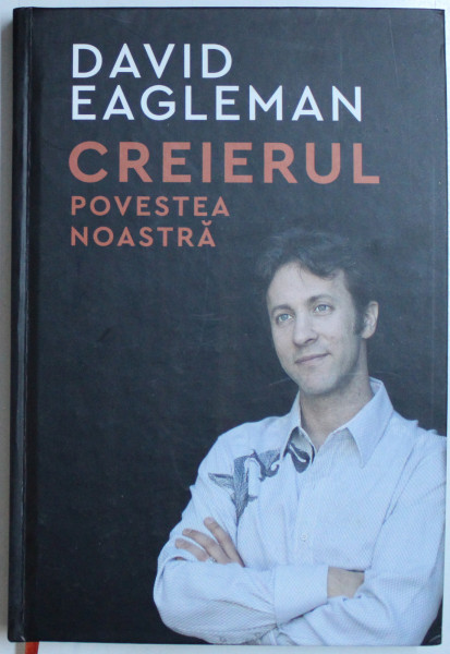 CREIERUL , POVESTEA NOASTRA de DAVID EAGLEMAN , 2018