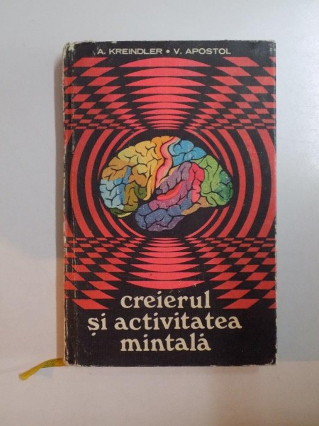 CREIERUL SI ACTIVITATEA MINTALA de A. KREINDLER , V. APOSTOL 1976