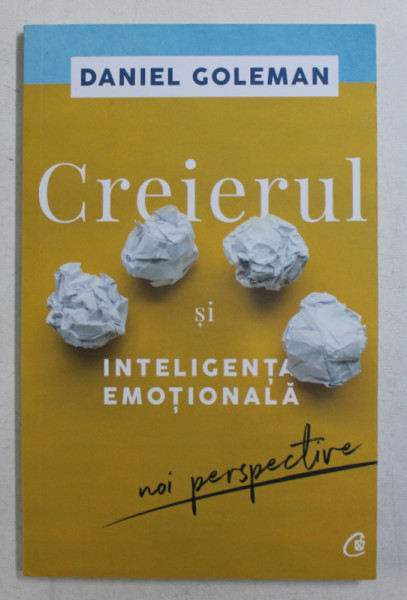 CREIERUL SI INTELIGENTA EMOTIONALA  - NOI PERSPECTIVE de DANIEL GOLEMAN , 2018
