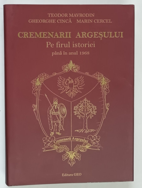 CREMENARII ARGESULUI , PE FIRUL ISTORIEI PANA IN ANUL 1968 de TEODOR MAVRODIN ... MARIN CERCEL , 2017