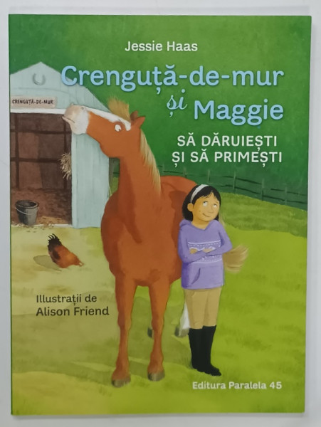 CRENGUTA - DE - MUR si MAGGIE , SA DARUIESTI SI SA PRIMESTI de JESSIE HAAS , ilustratii de ALISON FRIEND , 2023