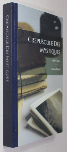 CREPUSCULE DES MYSTIQUES-  BOSSUET et  FENELON , par LOUIS COGNET , 1957 , EDIITIE ANASTATICA , ANII '2000