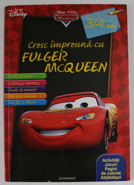 CRESC IMPREUNA CU FULGER McQUEEN , DISNEY PIXAR , ACTIVITATI , JOCURI , PAGINI DE COLORAT , ABTIBILDURI , 3/4 ANI , 2012