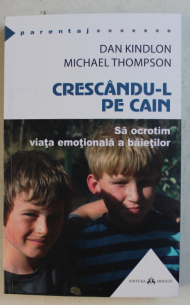CRESCANDU - L PE CAIN , SA OCROTIM VIATA EMOTIONALA A BAIETILOR de DAN KINDLON si MICHAEL THOMPSON , 2020