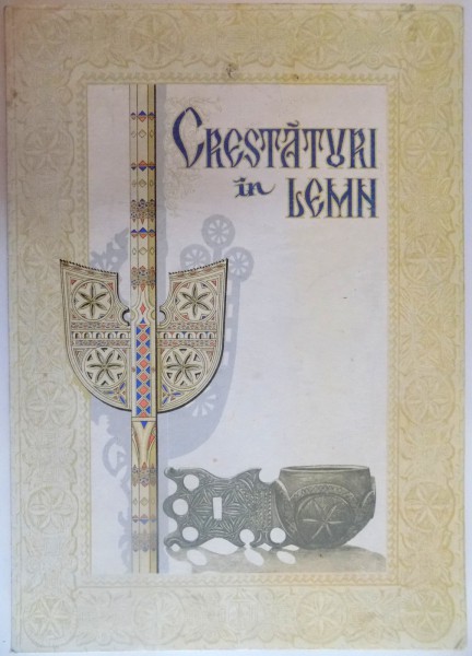 CRESTATURI IN LEMN de RODICA FOTA , ED. INGRIJITA de STEFAN TANCOU, 1979