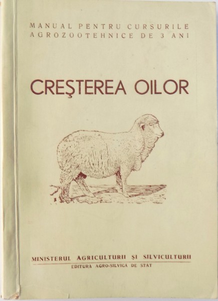CRESTEREA OILOR  - MANUAL PENTRU  CURSURILE AGROZOOTEHNICE DE 3 ANI  de V. OPRESCU , 1965