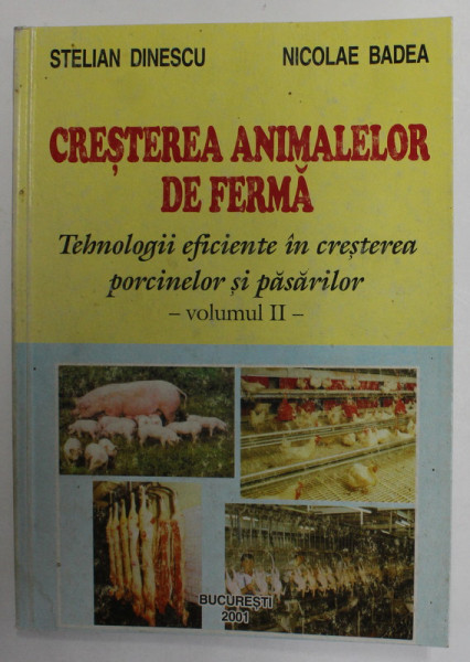 CRESTEREA ANIMALELOR DE FERMA - TEHNOLOGII EFICIENTE IN CRESTEREA PORCINELOR SI PASARILOR , VOLUMUL II de STELIAN DINESCU si NICOLAE BADEA , 2001
