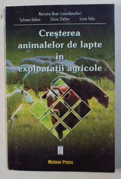 CRESTEREA ANIMALELOR DE LAPTE IN EXPLOATATII AGRICOLE , coordonator MARIANA BRAN , 2003