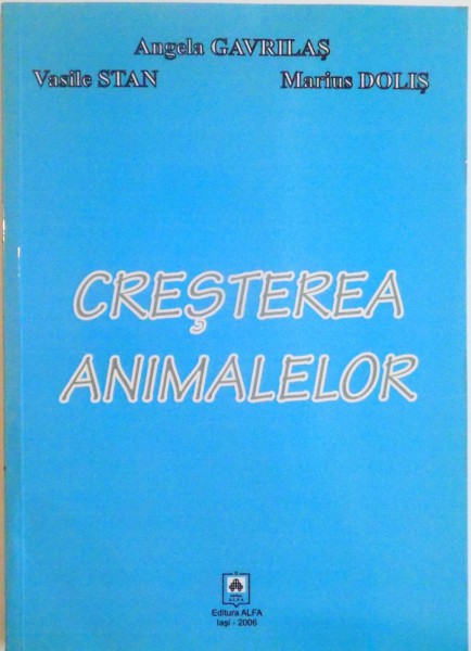 CRESTEREA ANIMALELOR , GHID PRACTIC de ANGELA GAVRILAS...MARIUS DOLIS , 2006