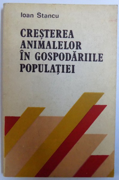 CRESTEREA ANIMALELOR IN GOSPODARIILE POPULATIEI de IOAN STANCU , 1984