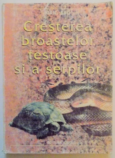 CRESTEREA BROASTELOR TESTOASE SI A SERPILOR de IOAN BUD , 2000