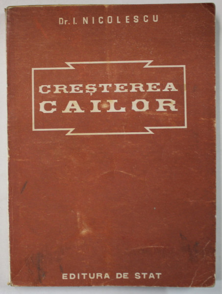 CRESTEREA CAILOR de Dr. I. NICOLESCU , INDRUMATOR PENTRU CADRELE ZOOTEHNICE , 1950