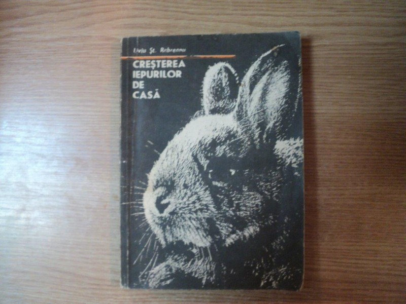 CRESTEREA IEPURILOR DE CASA de LIVIU ST. REBREANU , Bucuresti 1983