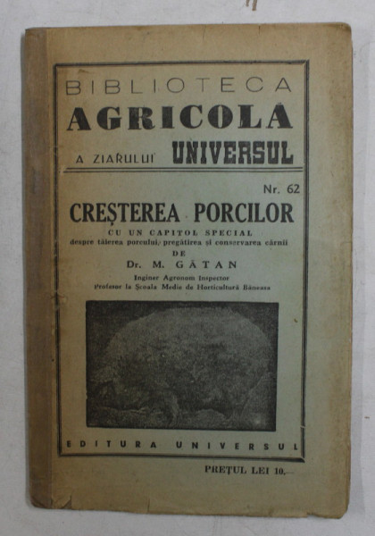 CRESTEREA PORCILOR - CU UN CAPITOL SPECIAL DESPRE TAIEREA PORCULUI , PREGATIREA SI CONSERVAREA CARNII de M. GATAN , 1947