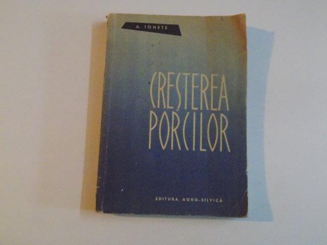 CRESTEREA PORCILOR de A. IONETE , EDITIA A II - A , 1962