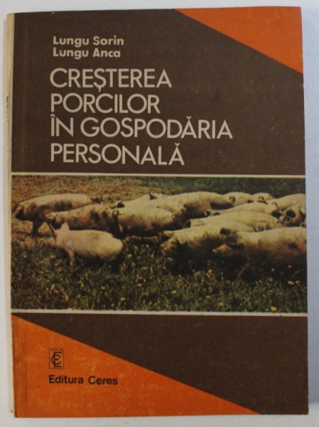 CRESTEREA PORCILOR IN GOSPODARIA PERSONALA de LUNGU SORIN si LUNGU ANCA , 1986