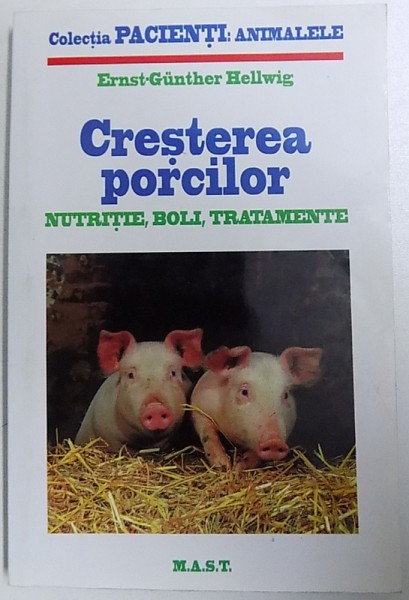 CRESTEREA PORCILOR - NUTRITIE , BOLI, TRATAMENT de ERNST - GUNTHER HELLWIG , 1999