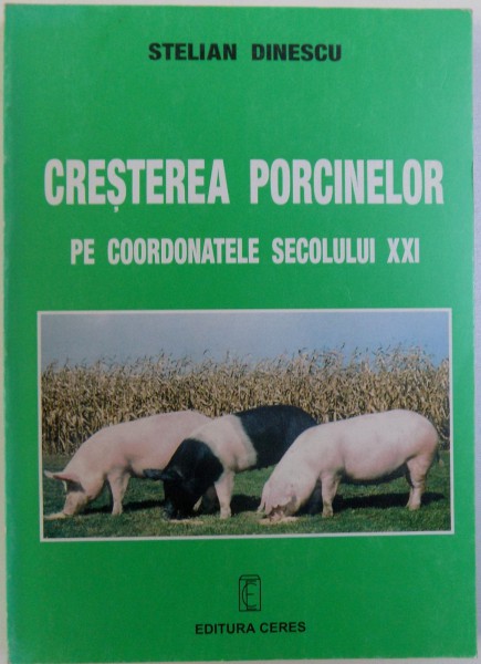 CRESTEREA PORCINELOR PE COORDONATELE SECOLULUI XXI de STELIAN DINESCU , 2002