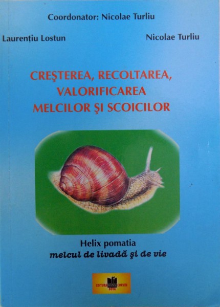 CRESTEREA , RECOLTAREA , VALORIFICAREA MELCILOR SI SCOICILOR de NICOLAE TURLIU si LAURENTIU LOSTUN , 2003
