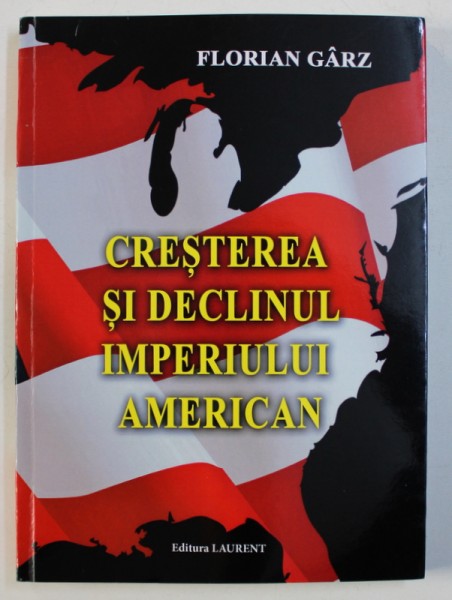 CRESTEREA SI DECLINUL IMPERIULUI AMERICAN de FLORIAN GARZ , 2016