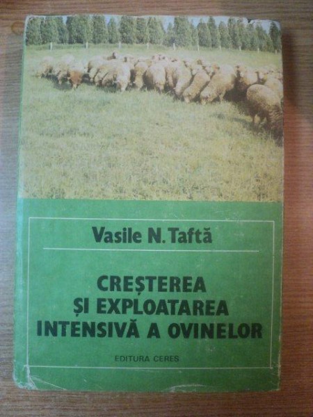 CRESTEREA SI EXPLOATAREA INTENSIVA A OVINELOR de VASILE N. TAFTA  1983