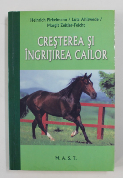CRESTEREA SI INGRIJIREA CAILOR de HEINRICH PIRKELMANN ...MARGIT ZEITLER - FEICHT , 2012
