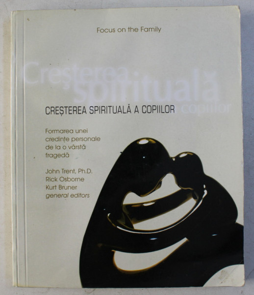 CRESTEREA SPIRITUALA A COPIILOR - FORMAREA UNEI CREDINTE PERSONALE DE LA O VARSTA FRAGEDA de COLECTIV , 2005