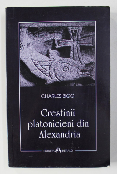 CRESTINII PLATONICIENI DIN ALEXANDRIA de CHARLES BIGG , 2008