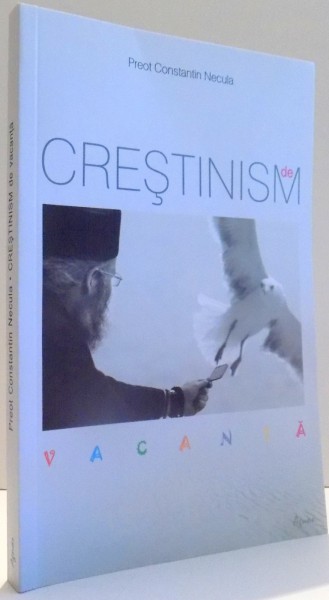 CRESTINISM DE VACANTA de PREOT CONSTANTIN NECULA , 2015