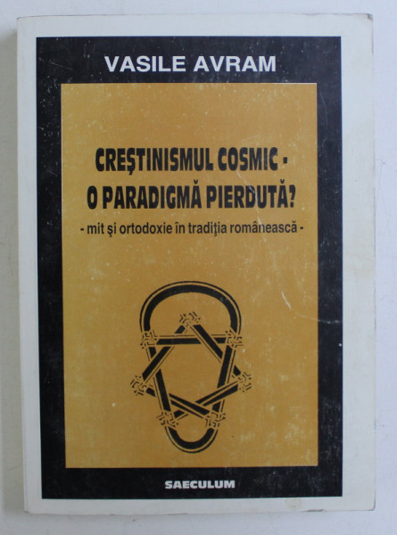 CRESTINISMUL COSMIC - O PARADIGMA PIERDUTA ? MIT SI ORTODOXIE IN TRADITIA ROMANEASCA de VASILE AVRAM  1999 , PREZINTA HALOURI DE APA