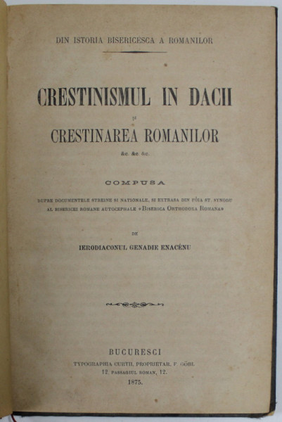 CRESTINISMUL IN DACII si CRESTINARE ROMANILOR de ARHIMANDRITUL GHENADIE ENACEN - BUCURESTI, 1878