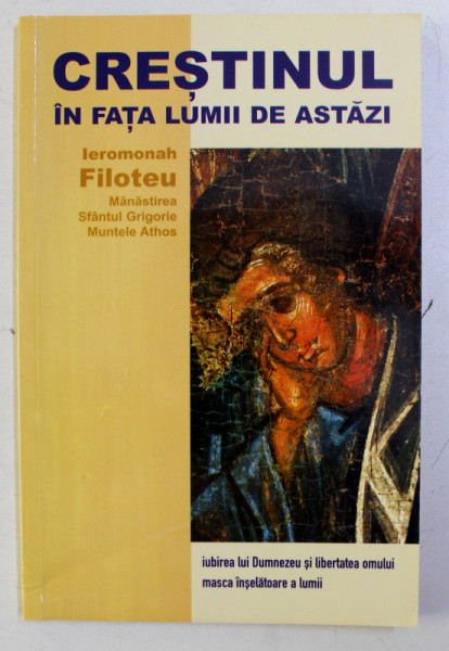 CRESTINUL IN FATA LUMII DE ASTAZI de IEROMONAH FILOTEU , 2003