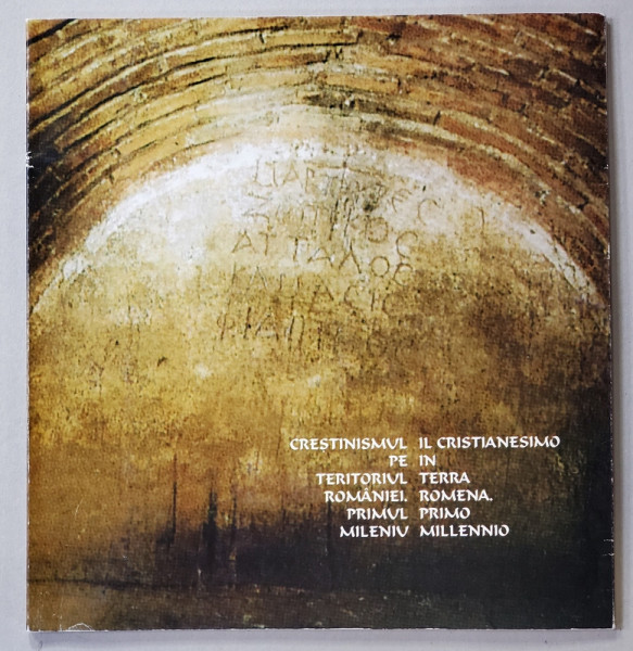 CRESTINISMUL PE TERITORIUL ROMANIEI . PRIMUL MILENIU , EDITIE BILINGVA ROMANA - ITALIANA , 1999