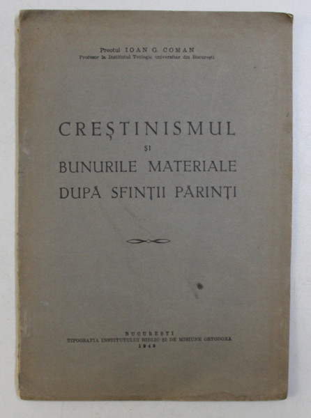 CRESTINISMUL SI BUNURILE MATERIALE DUPA SFINTII PARINTI de IOAN G. COMAN , 1949