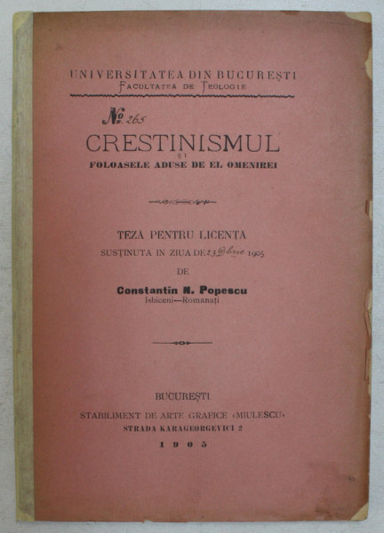 CRESTINISMUL SI FOLOASELE ADUSE DE EL OMENIREI. TEZA PENTRU LICENTA de CONSTANTIN N. POPESCU  1905