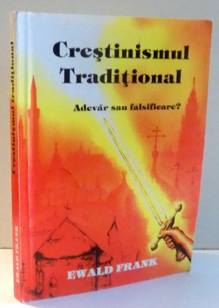 CRESTINISMUL TRADITIONAL , ADEVAR SAU FALSIFICARE? de EWALD FRANK , 1992 * PREZINTA SUBLINIERI IN TEXT