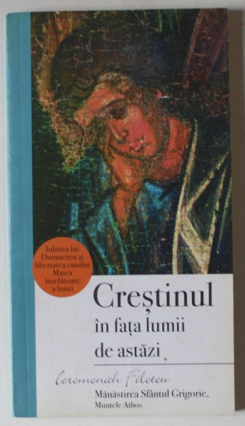 CRESTINUL IN FATA LUMII DE ASTAZI de IEROMONAH FILOTEU , 2007