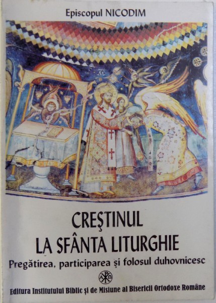 CRESTINUL LA SFANTA LITURGHIE - PREGATIREA, PARTICIPAREA SI FOLOSUL DUHOVNICESC, 2001