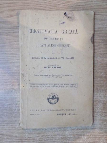 CRESTOMATIA GREACA SAU CULEGERE DE BUCATI ALESE GRECESTI , VOL. I de IULIU VALAORI , 1928