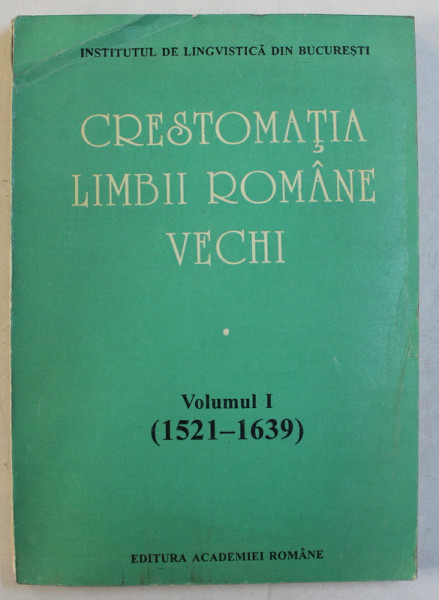 CRESTOMATIA LIMBII ROMANE VECHI , VOLUMUL I ( 1521 - 1639 ) alcatuit de EMANUELA BUZA ...FLEORENTINA ZGRAON , coordonator ALEXANDRU MARES , 1994 , CONTINE SUBLINIERI CU PIXUL