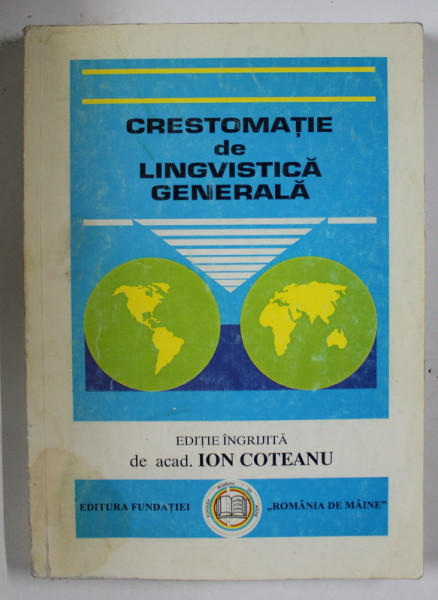 CRESTOMATIE DE LINGVISTICA GENERALA , EDITIE INGRIJITA de acad. ION COTEANU