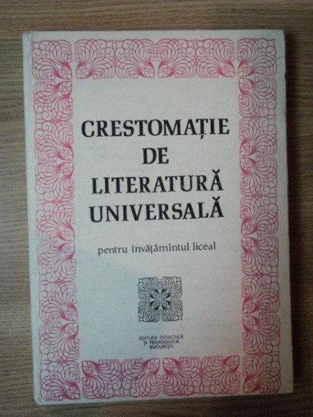 CRESTOMATIE DE LITERATURA UNIVERSALA de CRISTINA IONESCU , GHEORGHE LAZARESCU , IERONIM TATARU , Bucuresti 1983