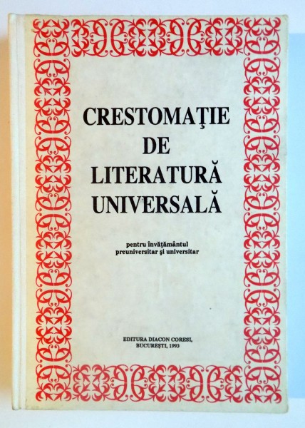CRESTOMATIE DE LITERATURA UNIVERSALA PENTRU INVATAMANTUL PREUNIVERSITAR SI UNIVERSITAR , EDITIA A II A de CRISTINA IONESCU...IERONIM TATARU , 1993